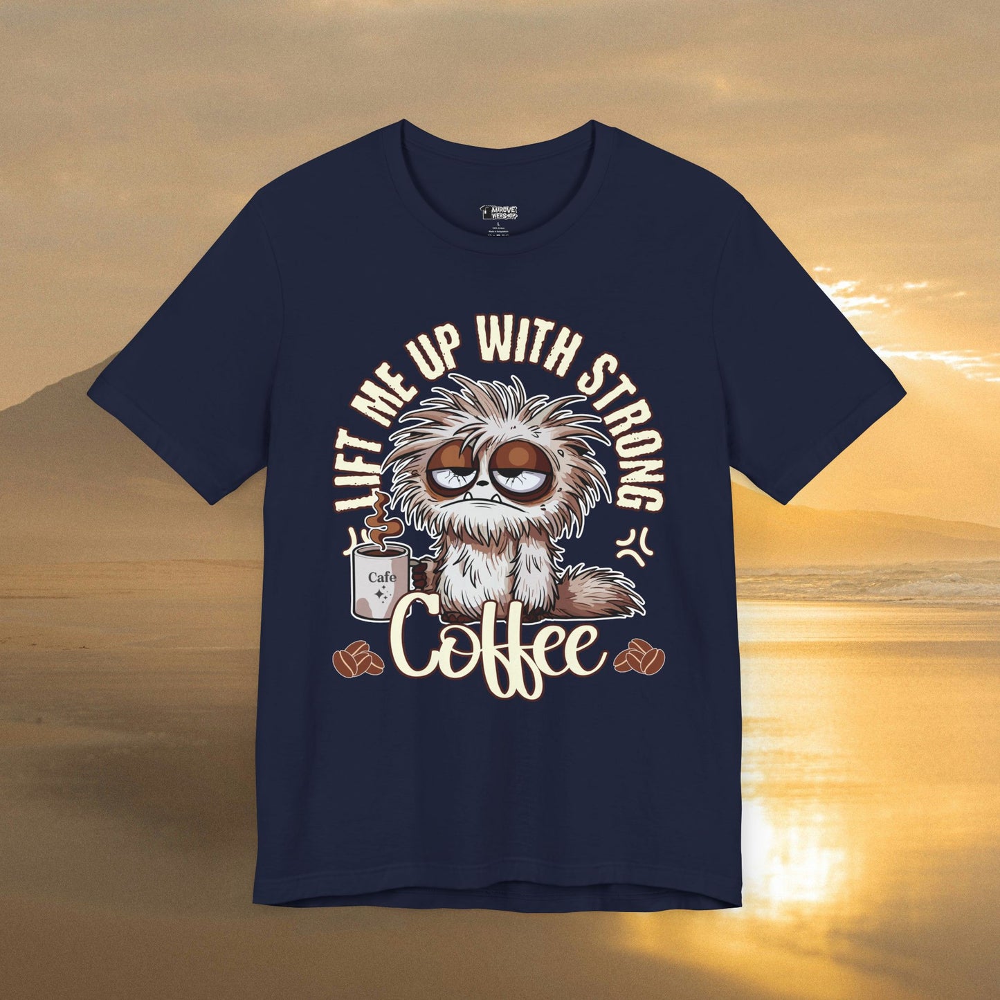 Lift Me Up With Strong Coffee T-Shirt