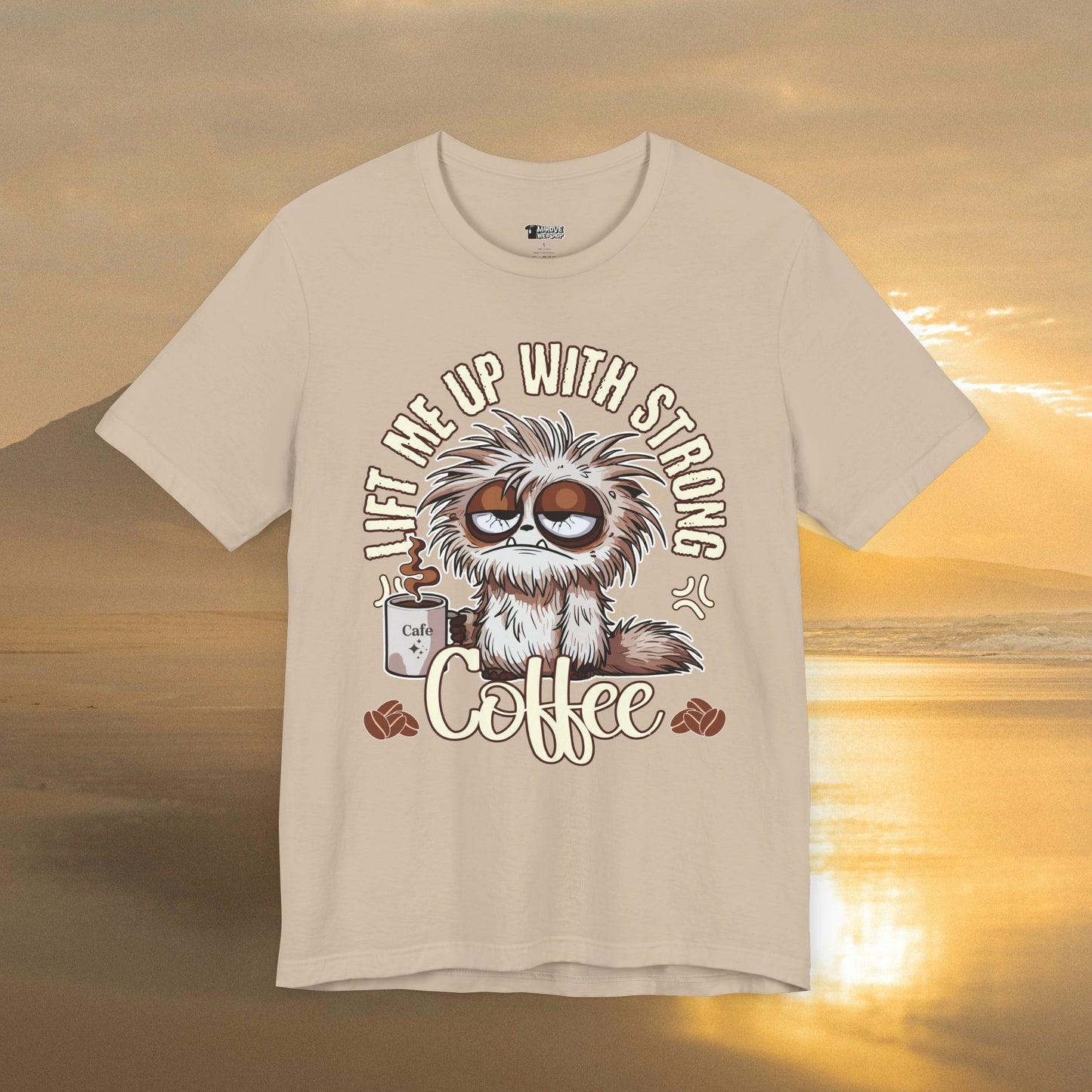 Lift Me Up With Strong Coffee T-Shirt