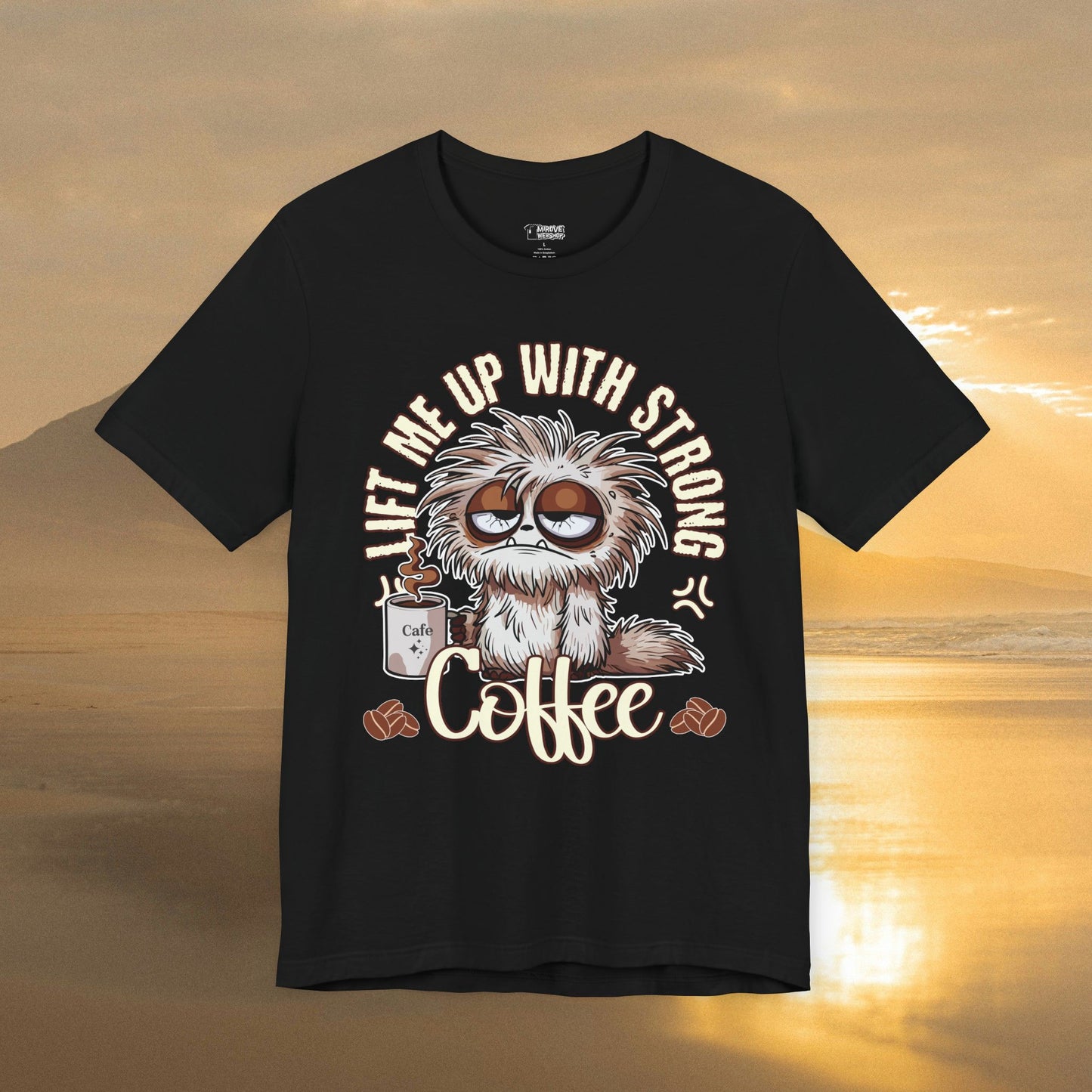 Lift Me Up With Strong Coffee T-Shirt